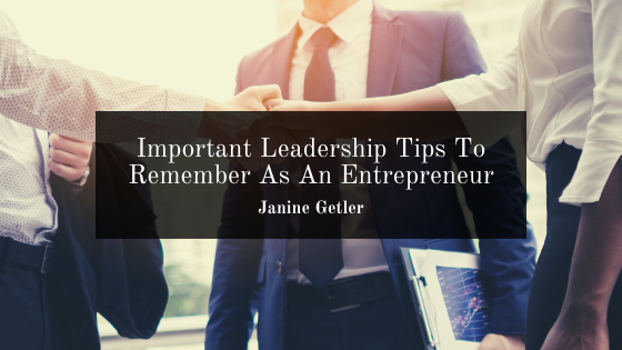 Important Leadership Tips To Remember As An Entrepreneur